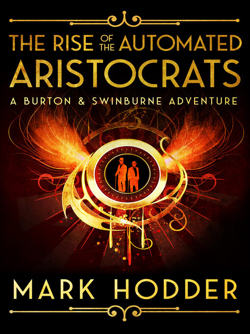 Title details for The Rise of the Automated Aristocrats by Mark Hodder - Available